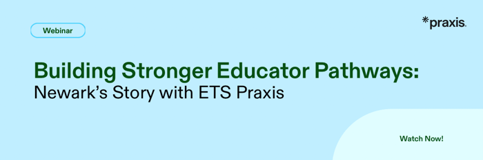 Building Stronger Educator Pathways: Turning Newark's Story with ETS Praxis. Watch now.