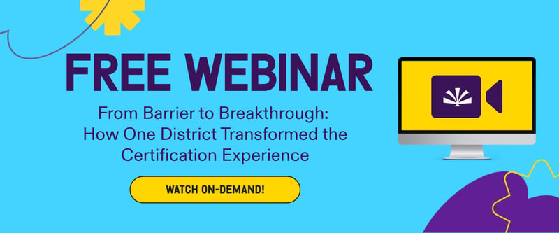 Free on-demand webinar: “From Barrier to Breakthrough: How One District Transformed the Certification Experience.” Watch on demand.