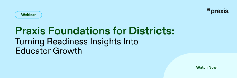 Webinar banner promoting the on-demand session, “Praxis Foundations for Districts: Turning Readiness Insights Into Educator Growth.